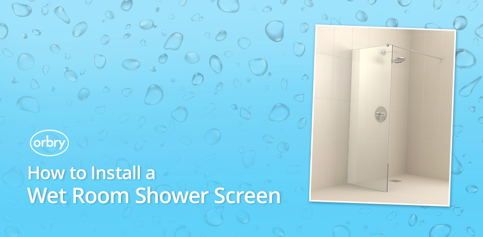 OrbryHow To Install A Wet Room Shower Screen Orbry